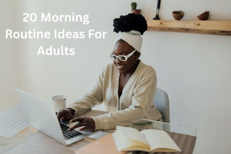 20 Morning Routine Ideas For Adults