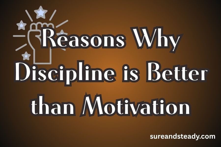 15 Reasons Why Discipline is Better than Motivation