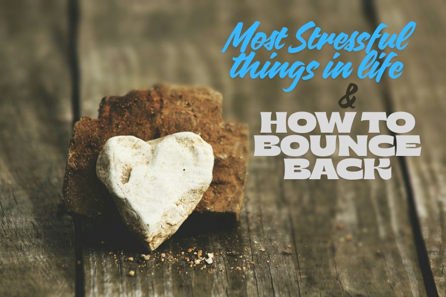 Most Stressful Things in Life and How to Bounce Back